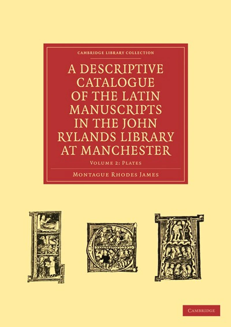 A Descriptive Catalogue of the Latin Manuscripts in the John Rylands Library at Manchester