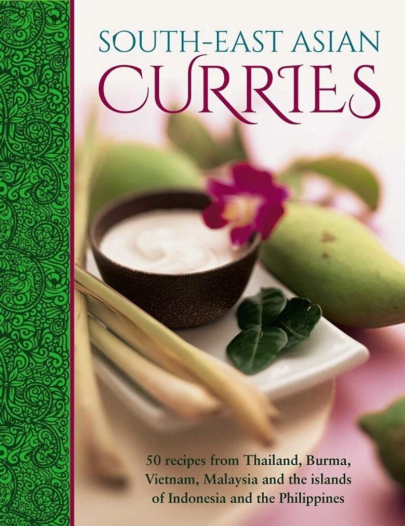 South-east Asian Curries: 50 Recipes From Thailand, Burma, Vietnam, Malaysia And The Islands Of Indonesia And The Philippines