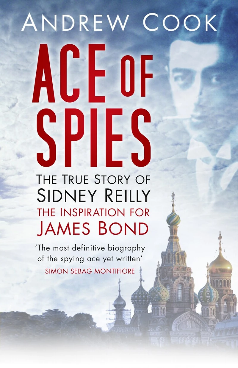 Ace of Spies: The True Story Sidney Reilly
