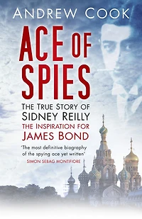 Ace of Spies: The True Story Sidney Reilly