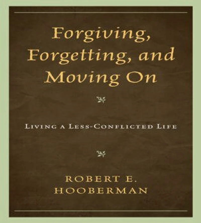 Forgiving, Forgetting, and Moving On: Living a Less-Conflicted Life
