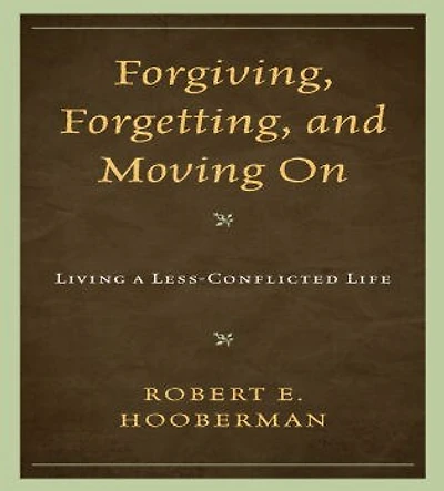 Forgiving, Forgetting, and Moving On: Living a Less-Conflicted Life