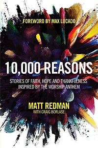 10,000 Reasons: Stories of Faith, Hope, and Thankfulness Inspired by the Worship Anthem
