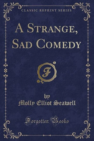 A Strange, Sad Comedy (Classic Reprint)