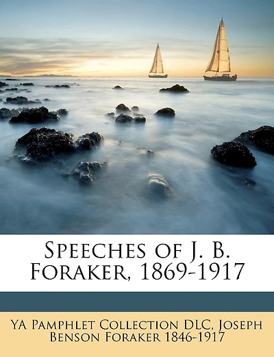 Speeches of J. B. Foraker, 1869-1917; Volume 5