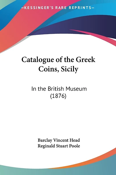 Catalogue of the Greek Coins, Sicily: In the British Museum (1876)