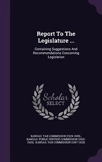 Report To The Legislature ...: Containing Suggestions And Recommendations Concerning Legislation