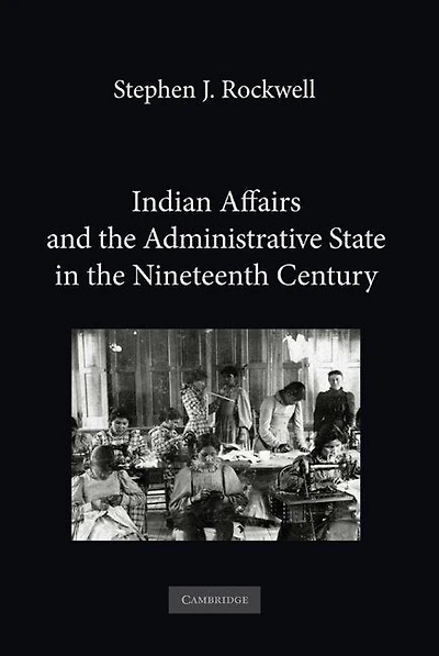 Indian Affairs and the Administrative State Nineteenth Century