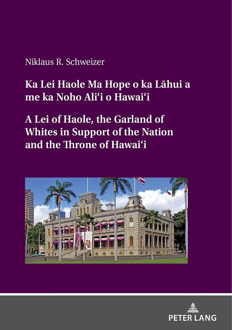 ka Lei Haole Ma Hope o La¯hui A me Noho Ali‘i Hawai‘i of Haole, the Garland Whites Support Nation and Throne