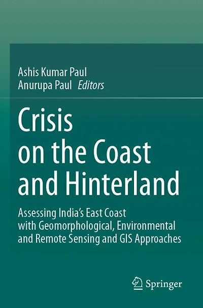 Crisis on the Coast and Hinterland: Assessing India's East Coast with Geomorphological, Environmental and Remote Sensing and GIS Approaches