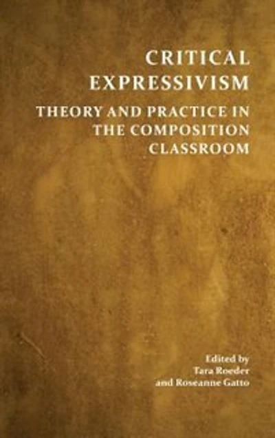 Critical Expressivism: Theory and Practice in the Composition Classroom