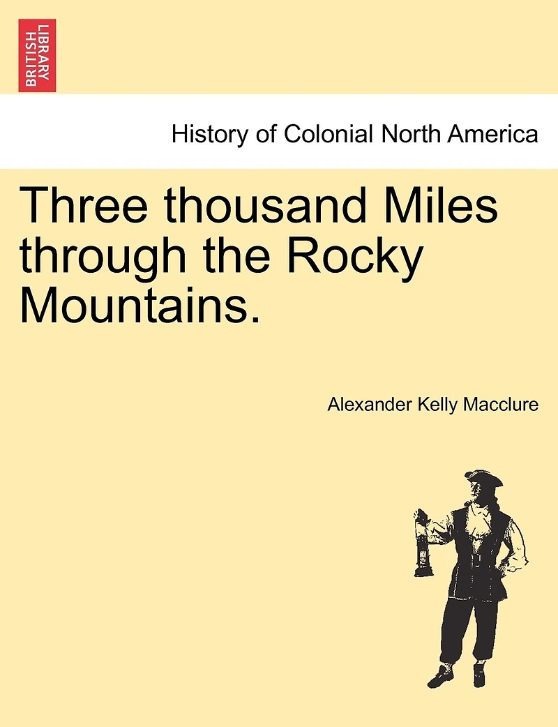 Three Thousand Miles: Through the Rocky Mountains (Classic Reprint)