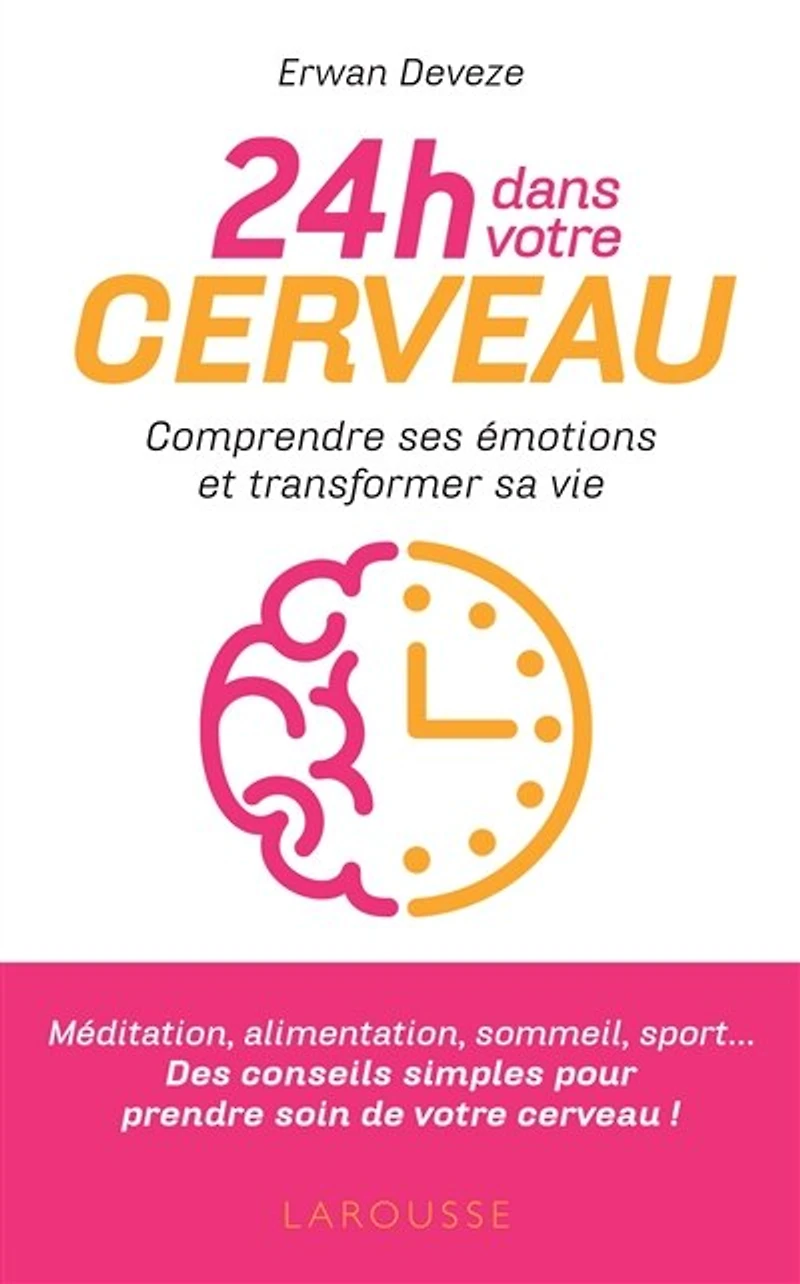 24 h dans votre cerveau: comprendre ses émotions et améliorer sa vie
