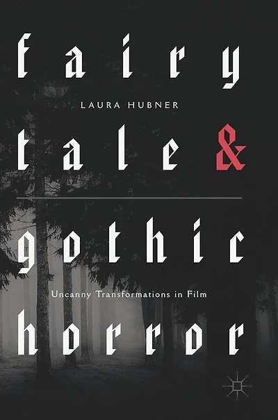 Fairytale and Gothic Horror: Uncanny Transformations Film