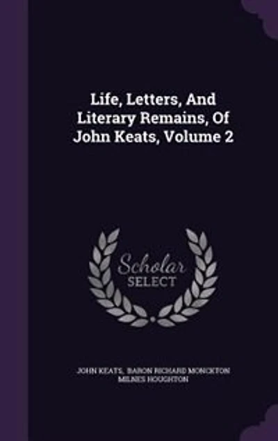 Life, Letters, And Literary Remains, Of John Keats, Volume 2