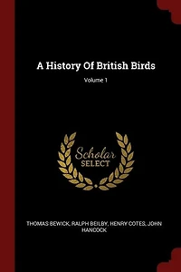 A History Of British Birds; Volume 1