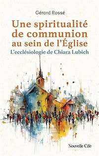 Une spiritualité de communion au sein l'Eglise: l'ecclésiologie Chiara Lubich