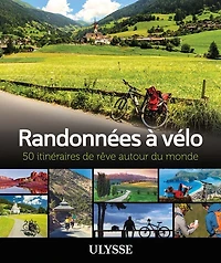 Randonnées à vélo: 50 itinéraires de rêve autour du monde