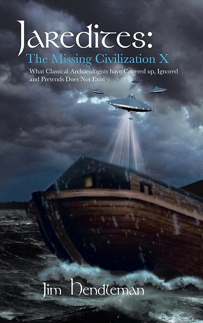 Jaredites: The Missing Civilization X: What Classical Archaeologists Have Covered Up, Ignored and Pretends Does Not Exist