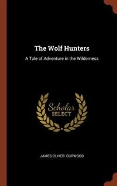 the Wolf Hunters: A Tale of Adventure Wilderness