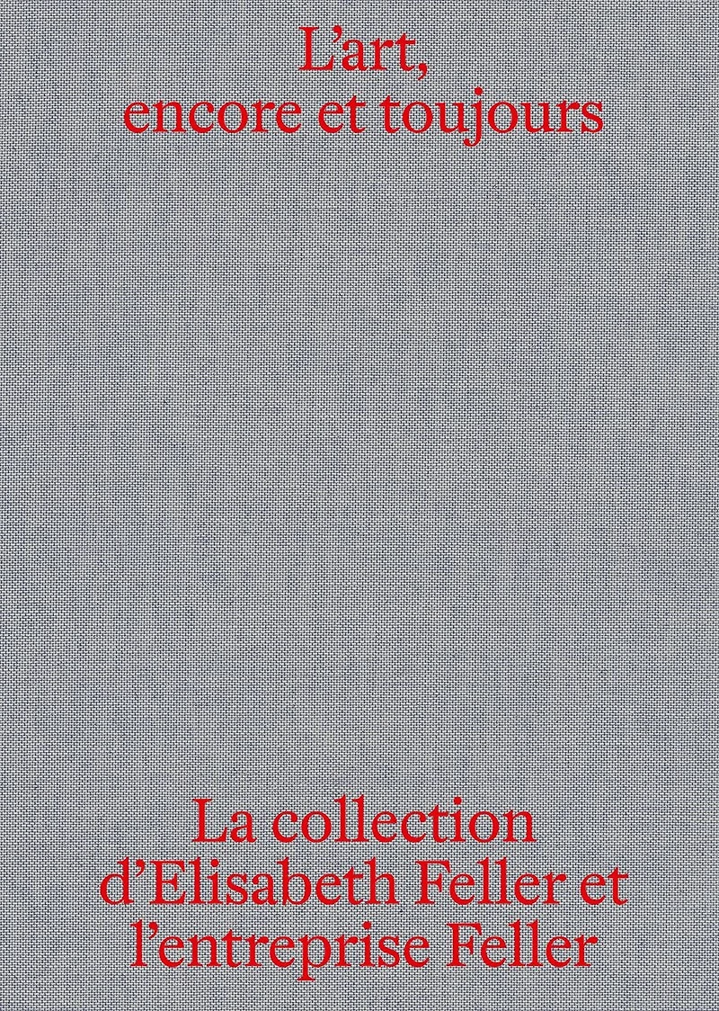 L'art, encore et toujours: La collection d'Elisabeth Feller et la Feller SA
