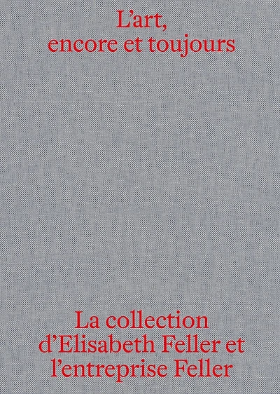 L'art, encore et toujours: La collection d'Elisabeth Feller et la Feller SA