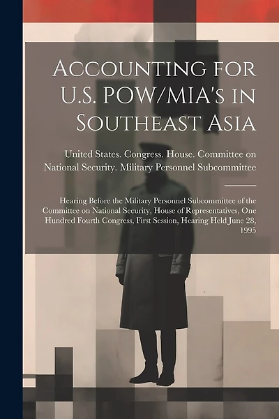 Accounting for U.S. POW/MIA's in Southeast Asia: Hearing Before the Military Personnel Subcommittee of the Committee on National Security, House of Representatives, One Hundred Fourth Congress, First Session, Hearing Held June 28