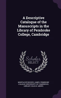 A Descriptive Catalogue of the Manuscripts in the Library of Pembroke College