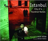 Alex Webb: Istanbul: City Of A Hundred Names