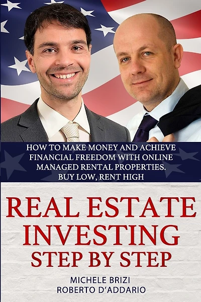 Real Estate Investing Step by Step: How to make money and achieve financial freedom with online managed rental properties. Buy low, rent high