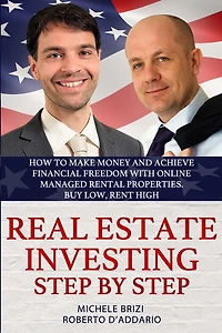 Real Estate Investing Step by Step: How to make money and achieve financial freedom with online managed rental properties. Buy low, rent high