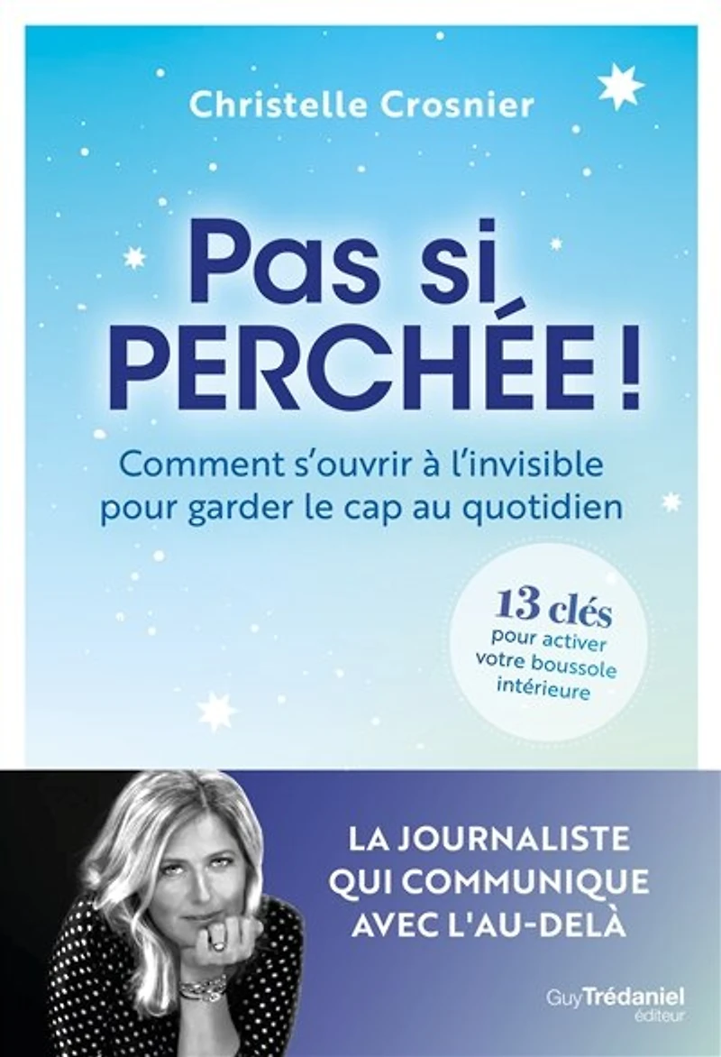Pas si perchée !: comment s'ouvrir à l'invisible pour garder le cap au quotidien