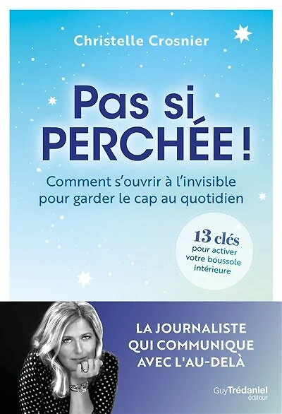 Pas si perchée !: comment s'ouvrir à l'invisible pour garder le cap au quotidien