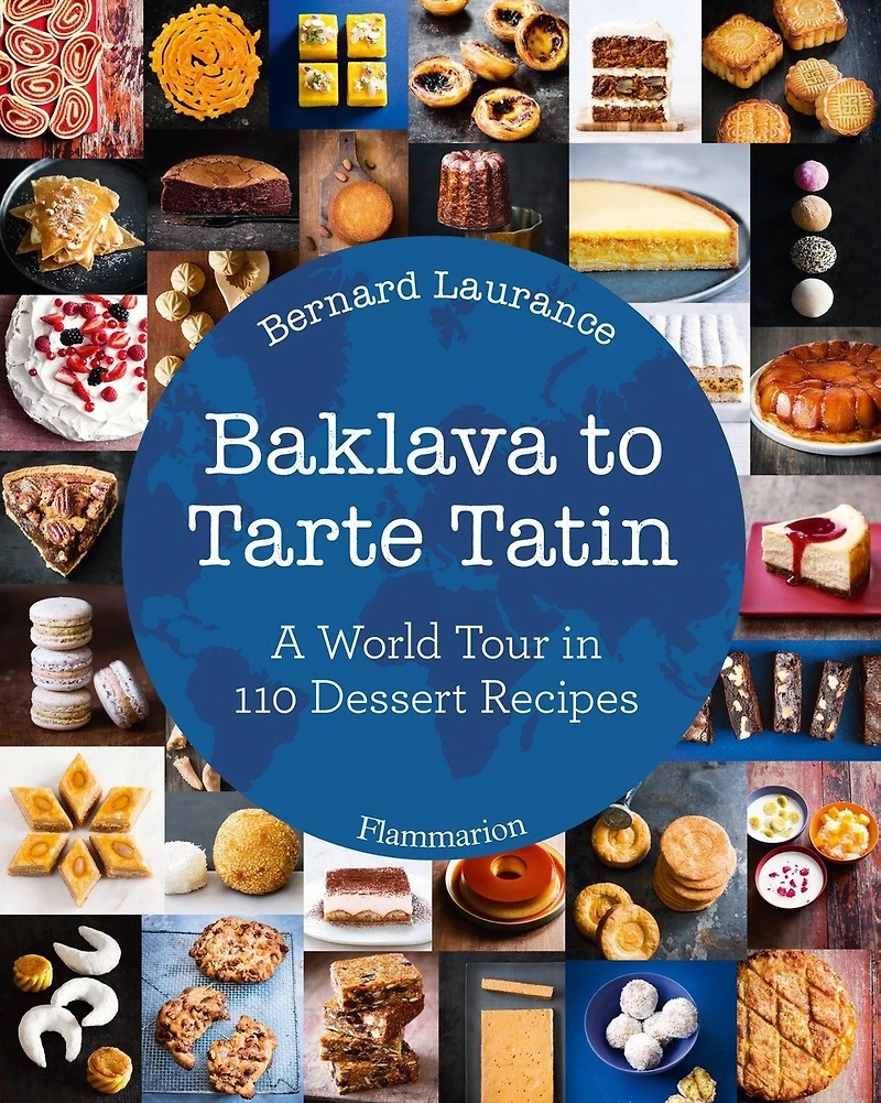 Baklava to Tarte Tatin: A World Tour 110 Dessert Recipes