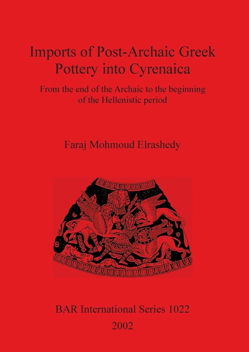 Imports of Post-Archaic Greek Pottery into Cyrenaica: From the end of the Archaic to the beginning of Hellenistic period