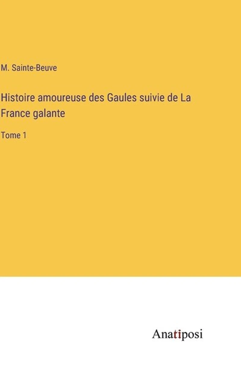 Histoire amoureuse des Gaules suivie de La France galante: Tome 1