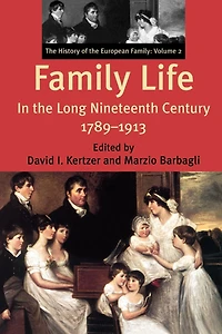 Family Life In The Long Nineteenth Century, 1789-1913: The History Of The European Family: Volume 2