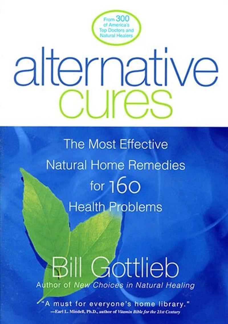 Alternative Cures: The Most Effective Natural Home Remedies For 160 Health Problems