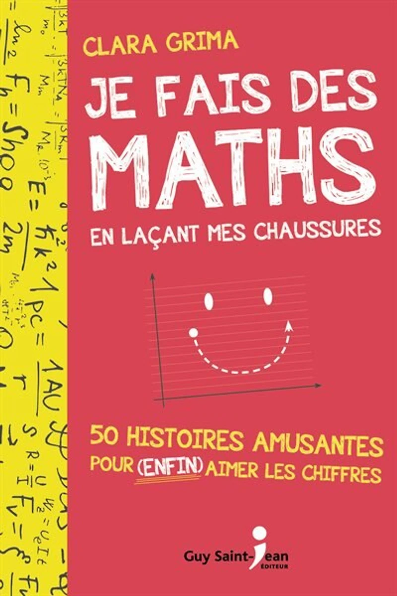 Je fais des maths en laçant mes chaussures: 50 histoires amusantes pour enfin aimer les chiffres
