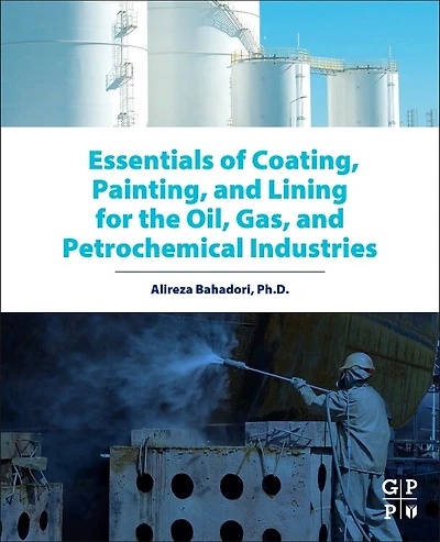 Essentials of Coating, Painting, and Lining for the Oil, Gas Petrochemical Industries