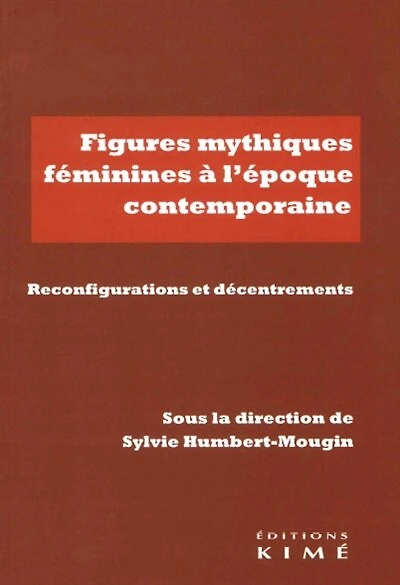 Figures mythiques féminines à l'époque contemporaine: reconfigurations et décentrements