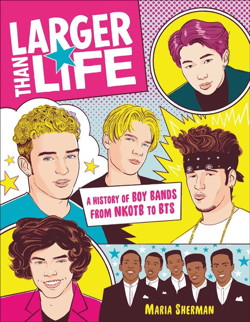 Larger Than Life: A History Of Boy Bands From Nkotb To Bts