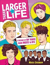 Larger Than Life: A History Of Boy Bands From Nkotb To Bts