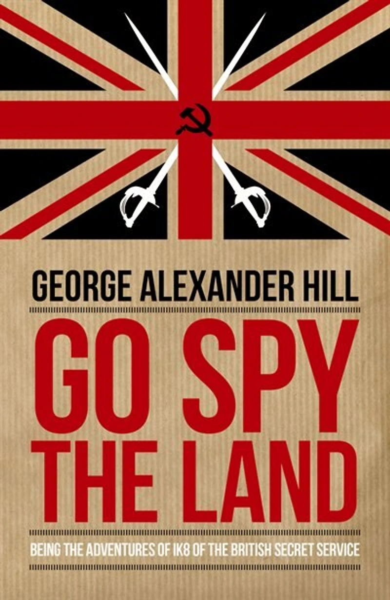 Go Spy the Land: Being Adventures of IK8 British Secret Service