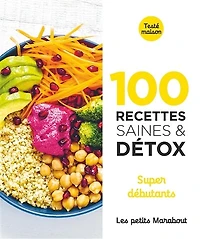 100 recettes saines & détox: super débutants