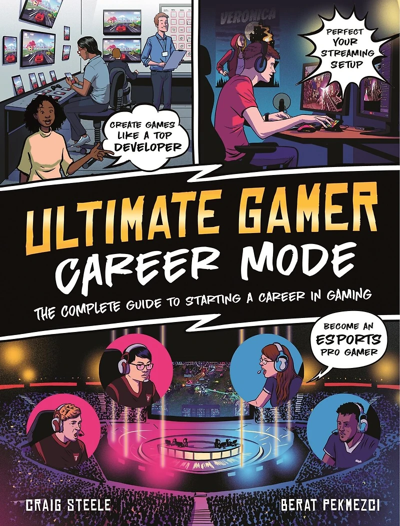 Ultimate Gamer: Career Mode: The Complete Guide To Starting A Career In Gaming