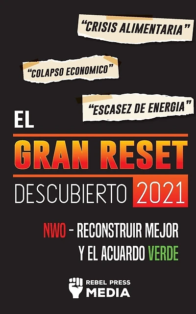 El Gran Reset Descubierto 2021: Crisis Alimentaria, Colapso Económico y Escasez de Energía; NWO - Reconstruir Mejor y el Acuerdo Verde