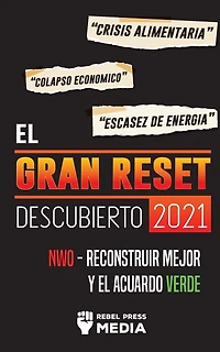El Gran Reset Descubierto 2021: Crisis Alimentaria, Colapso Económico y Escasez de Energía; NWO - Reconstruir Mejor y el Acuerdo Verde