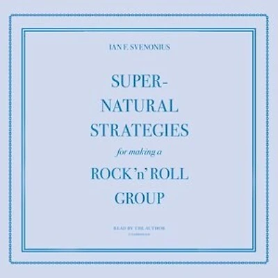 Supernatural Strategies for Making a Rock ’n’ Roll Group