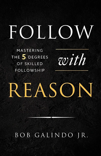 Follow with Reason: Mastering the Five Degrees of Skilled Followship